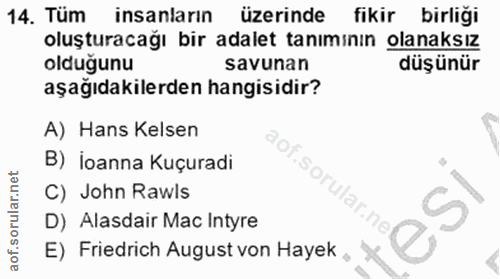 14. soru: Tüm insanların üzerinde fikir birliği oluşturacağı bir adalet tanımının olanaksız olduğunu savunan düşünür aşağıdakil…