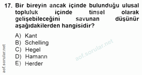 17. soru: Bir bireyin ancak içinde bulunduğu ulusal topluluk içinde tinsel olarak gelişebileceğini savunan düşünür aşağıdakiler…