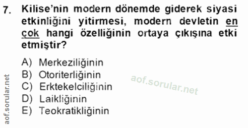 7. soru: Kilise'nin modern dönemde giderek siyasi etkinliğini yitirmesi, modern devletin en çok hangi özelliğinin ortaya çıkış…