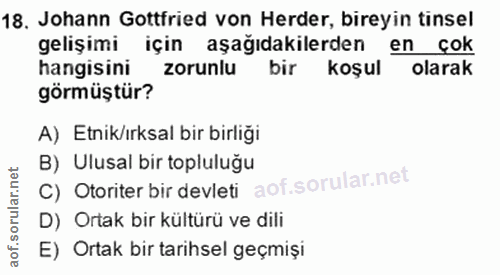 18. soru: Johann Gottfried von Herder, bireyin tinsel gelişimi için aşağıdakilerden en çok hangisini zorunlu bir koşul olarak g…