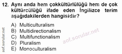 12. soru: Aynı anda hem çokkültürlülüğü hem de çok kültürcülüğü ifade eden ingilizce terim aşağıdakilerden hangisidir? A) Multi…
