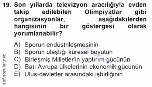 19. soru: Son yıllarda televizyon aracılığıyla evden takip edilebilen Olimpiyatlar gibi organizasyonlar, aşağıdakilerden hangis…