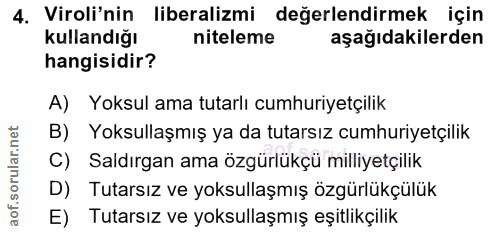 4. soru: Viroli'nin liberalizmi değerlendirmek için kullandığı niteleme aşağıdakilerden hangisidir? A) Yoksul ama tutarlı cumh…