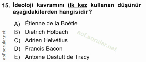 15. soru: İdeoloji kavramını ilk kez kullanan düşünür aşağıdakilerden hangisidir? A) Étienne de la Boétie B) Dietrich Holbach C…