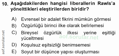 10. soru: Aşağıdakilerden hangisi liberallerin Rawls'a yönelttikleri eleştirilerden biridir? A) Evrensel bir adalet fikrini müm…