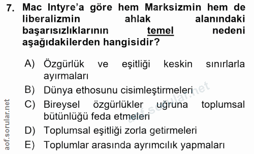 7. soru: Mac Intyre'a göre hem Marksizmin hem de liberalizmin ahlak alanındaki başarısızlıklarının temel nedeni aşağıdakilerde…
