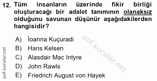 12. soru: Tüm insanların üzerinde fikir birliği oluşturacağı bir adalet tanımının olanaksız olduğunu savunan düşünür aşağıdakil…