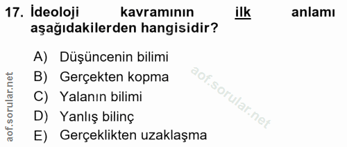 17. soru: İdeoloji kavramının ilK anlamı aşağıdakilerden hangisidir? A) Düşüncenin bilimi rular.net B) Gerçekten kopma C) Yalan…