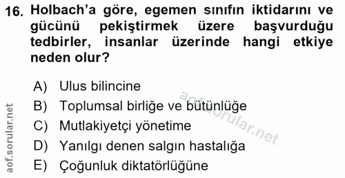 16. soru: Holbach'a göre, egemen sınıfın iktidarını ve gücünü pekiştirmek üzere başvurduğu tedbirler, insanlar üzerinde hangi e…