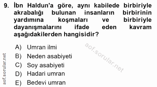 9. soru: İbn Haldun'a göre, aynı kabilede birbiriyle akrabalığı bulunan insanların birbirinin yardımına koşmaları ve birbiriyl…