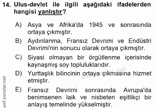 14. soru: Ulus-devlet ile ilgili aşağıdaki ifadelerden hangisi yanlıştır? A) Asya ve Afrika'da 1945 ve sonrasında ortaya çıkmış…