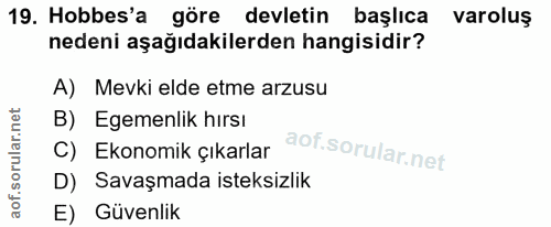 19. soru: Hobbes'a göre devletin başlıca varoluş nedeni aşağıdakilerden hangisidir? A) Mevki elde etme arzusu B) Egemenlik hırs…