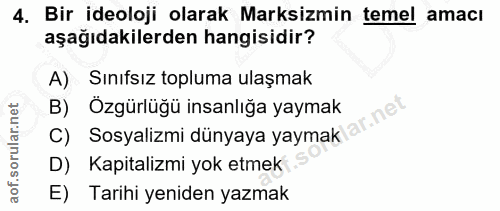4. soru: Bir ideoloji olarak Marksizmin temel amacı aşağıdakilerden hangisidir? A) Sınıfsız topluma ulaşmak c) Sosyalizmi düny…