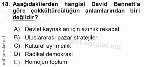 18. soru: Aşağıdakilerden hangisi David Bennett'a göre çokkültürcülüğün anlamlarından biri değildir? A) Devlet kaynakları için…