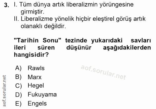 3. soru: I. Tüm dünya artık liberalizmin yörüngesine girmiştir. II. Liberalizme yönelik hiçbir eleştirel görüş artık olanaklı…