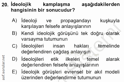 20. soru: İdeolojik kamplaşma aşağıdakilerden hangisinin bir sonucudur? A) Ideoloji ve propagandayı kuşkuyla karşılayan felsefe…