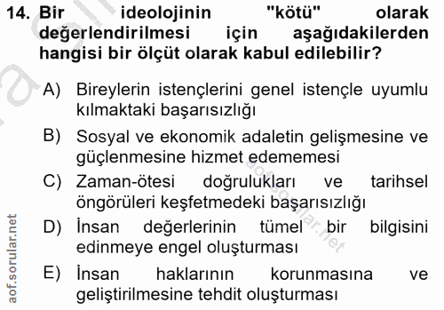 14. soru: Bir ideolojinin "kötü" olarak değerlendirilmesi için aşağıdakilerden hangisi bir ölçüt olarak kabul edilebilir? A) Bi…