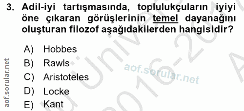 3. soru: Adil-iyi tartışmasında, toplulukçuların iyiyi öne çıkaran görüşlerinin temel dayanağını oluşturan filozof aşağıdakile…