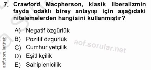 7. soru: Crawford Macpherson, klasik liberalizmin fayda odaklı birey anlayışı için aşağıdaki nitelemelerden hangisini kullanmı…