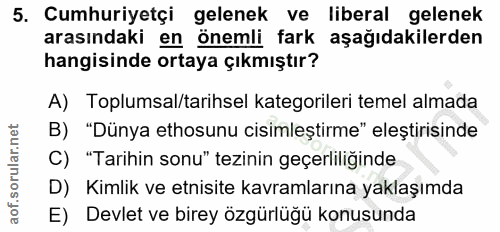5. soru: Cumhuriyetçi gelenek ve liberal gelenek arasındaki en önemli fark aşağıdakilerden hangisinde ortaya çıkmıştır? A) Top…