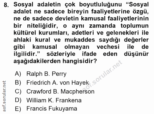 8. soru: Sosyal adaletin çok boyutluluğunu "Sosyal adalet ne sadece bireyin faaliyetlerine özgü, ne de sadece devletin kamusal…