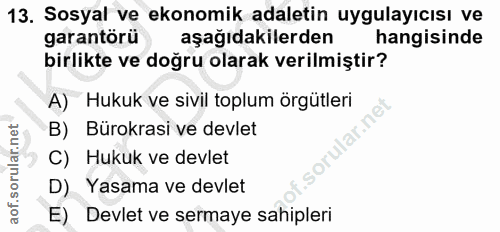 13. soru: Sosyal ve ekonomik adaletin uygulayıcısı ve garantörü aşağıdakilerden hangisinde birlikte ve doğru olarak verilmiştir…