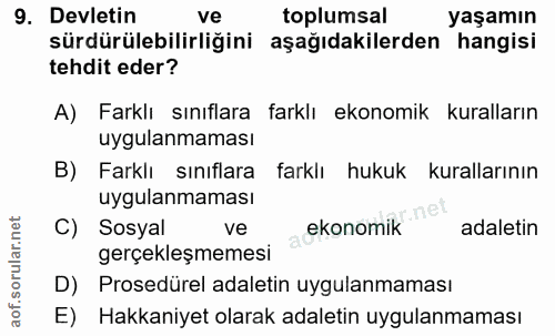 9. soru: Devletin ve toplumsal yaşamın sürdürülebilirliğini aşağıdakilerden hangisi tehdit eder? A) Farklı sınıflara farklı ek…