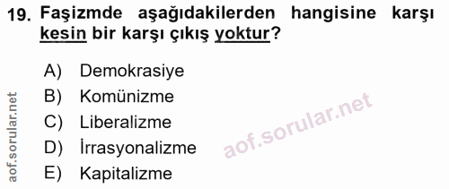 19. soru: Faşizmde aşağıdakilerden hangisine karşı kesin bir karşı çıkış yoktur? A) Demokrasiye B) Komünizme C) Liberalizme D)…