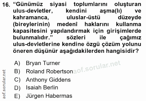 16. soru: "Günümüz siyasi toplumlarını oluşturan ulus-devletler, kendini aşma(lı) ve kahramanca, uluslar-üstü düzeyde (bireyler…
