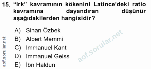 15. soru: "Irk" kavramının kökenini Latince'deki ratio kavramına dayandıran düşünür aşağıdakilerden hangisidir? A) Sinan Özbek…