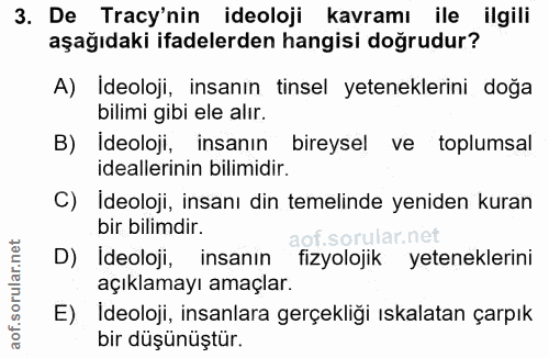 3. soru: De Tracy'nin ideoloji kavramı ile ilgili aşağıdaki ifadelerden hangisi doğrudur? A) Ideoloji, insanın tinsel yetenekl…