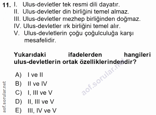 11. soru: I. Ulus-devletler tek resmi dili dayatır. II. Ulus-devletler din birligini temel almaz. III. Ulus-devletler mezhep bi…