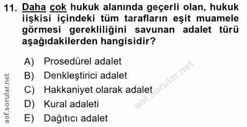 11. soru: Daha çok hukuk alanında geçerli olan, hukuk iişkisi içindeki tüm tarafların eşit muamele görmesi gerekliliğini savuna…