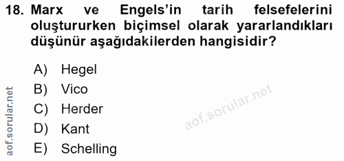 18. soru: Marx ve Engels'in tarih felsefelerini oluştururken biçimsel olarak yararlandıkları düşünür aşağıdakilerden hangisidir…