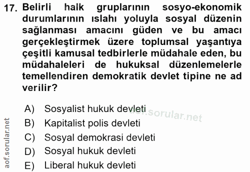 17. soru: Belirli halk gruplarının sosyo-ekonomik durumlarının ıslahı yoluyla sosyal düzenin sağlanması amacını güden ve bu ama…