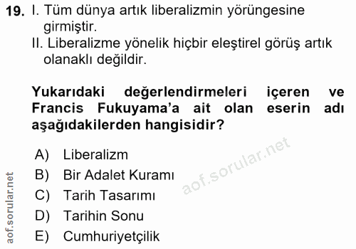 19. soru: I. Tüm dünya artık liberalizmin yörüngesine girmiştir. II. Liberalizme yönelik hiçbir eleştirel görüş artık olanaklı…