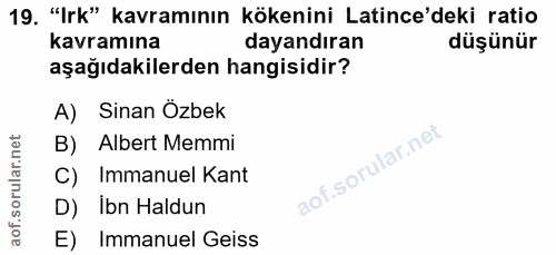 19. soru: "Irk" kavramının kökenini Latince'deki ratio kavramına dayandıran düşünür aşağıdakilerden hangisidir? A) Sinan Özbek…