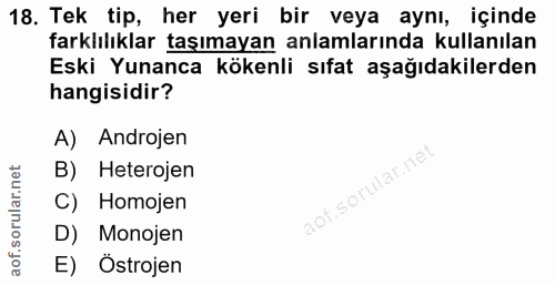 18. soru: Tek tip, her yeri bir veya aynı, içinde farklılıklar taşımayan anlamlarında kullanılan Eski Yunanca kökenli sıfat aşa…