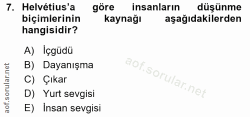 7. soru: Helvétius'a göre insanların düşünme biçimlerinin kaynağı aşağıdakilerden hangisidir? A) Içgüdü B) Dayanışma C) Çıkar…