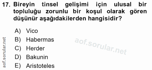 17. soru: Bireyin tinsel gelişimi için ulusal bir topluluğu zorunlu bir koşul olarak gören düşünür aşağıdakilerden hangisidir?…