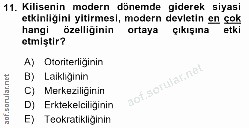 11. soru: Kilisenin modern dönemde giderek siyasi etkinliğini yitirmesi, modern devletin en çok hangi özelliğinin ortaya Çıkışı…