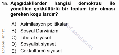 15. soru: Aşağıdakilerden hangisi demokrasi ile yönetilen çokkültürlü bir toplum için olması gereken koşullardır? A) Asimilasyo…