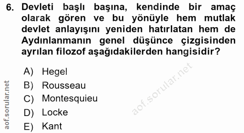 6. soru: Devleti başlı başına, kendinde bir amaç olarak gören ve bu yönüyle hem mutlak devlet anlayışını yeniden hatırlatan he…