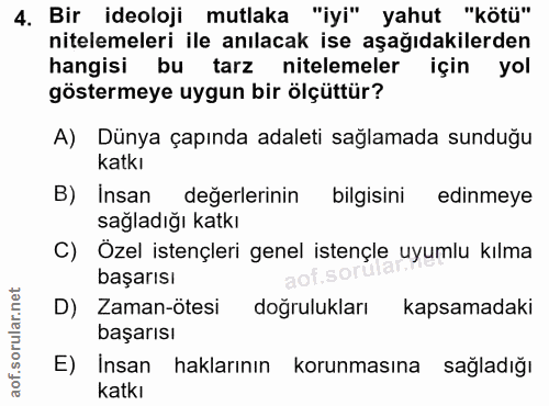 4. soru: Bir ideoloji mutlaka "iyi" yahut "kötü" nitelemeleri ile anılacak ise aşağıdakilerden hangisi bu tarz nitelemeler içi…