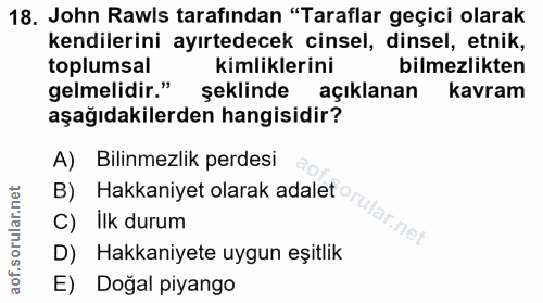 18. soru: John Rawls tarafından "Taraflar geçici olarak kendilerini ayırtedecek cinsel, dinsel, etnik, toplumsal kimliklerini b…