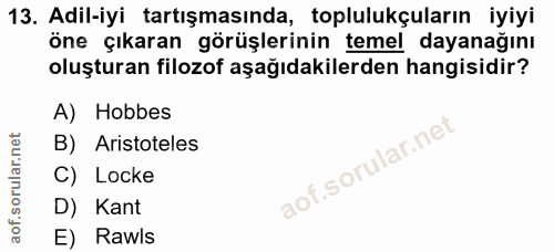 13. soru: Adil-iyi tartışmasında, toplulukçuların iyiyi öne çıkaran görüşlerinin temel dayanağını oluşturan filozof aşağıdakile…