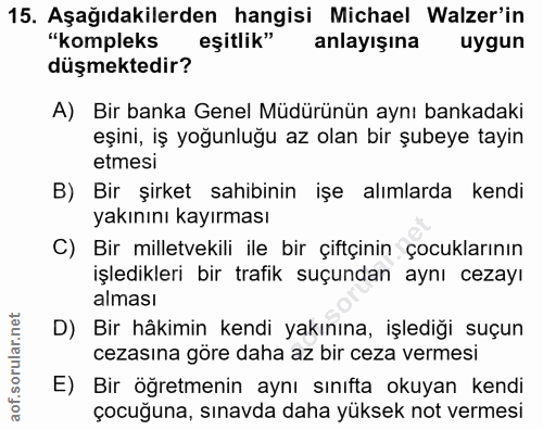 15. soru: Aşağıdakilerden hangisi Michael Walzer'in "kompleks eşitlik" anlayışına uygun düşmektedir? A) Bir banka Genel Müdürün…