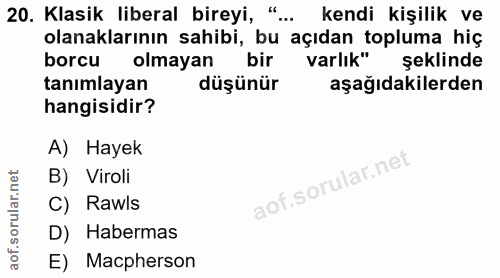 20. soru: Klasik liberal bireyi, ".. kendi kişilik ve olanaklarının sahibi, bu açıdan topluma hiç borcu olmayan bir varlık" şek…