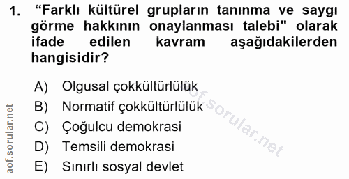 1. soru: "Farklı kültürel grupların tanınma ve saygı görme hakkının onaylanması talebi" olarak ifade edilen kavram aşağıdakile…