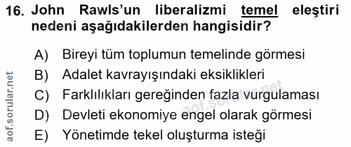 16. soru: John Rawls'un liberalizmi temel elestiri nedeni aşağıdakilerden hangisidir? A) Bireyi tüm toplumun temelinde görmesi…